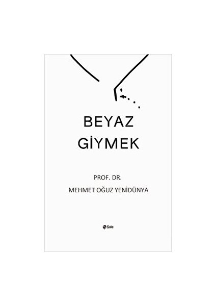 Beyaz Giymek - Mehmet Oğuz Yenidünya - Mehmet Oğuz Yenidünya