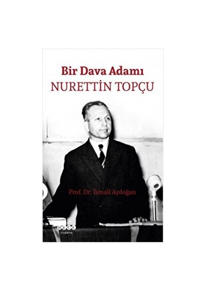 Bir Dava Adamı Nurettin Topçu - İsmail Aydoğan - İsmail Aydoğan