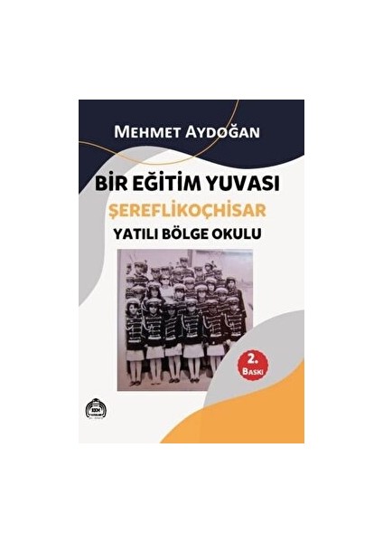 Bir Eğitim Yuvası Şereflikoçhisar - Yatılı Bölge Okulu - Mehmet Aydoğan - Mehmet Aydoğan