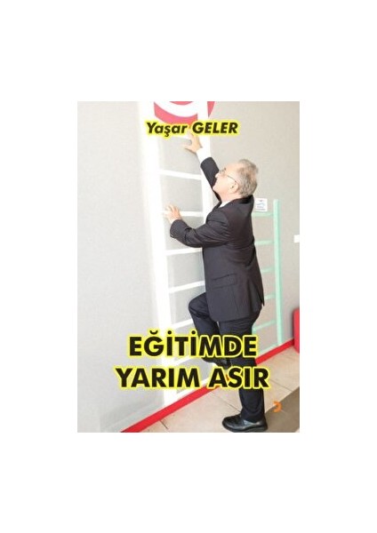 Eğitimde Yarım Asır - Yaşar Geler - Yaşar Geler