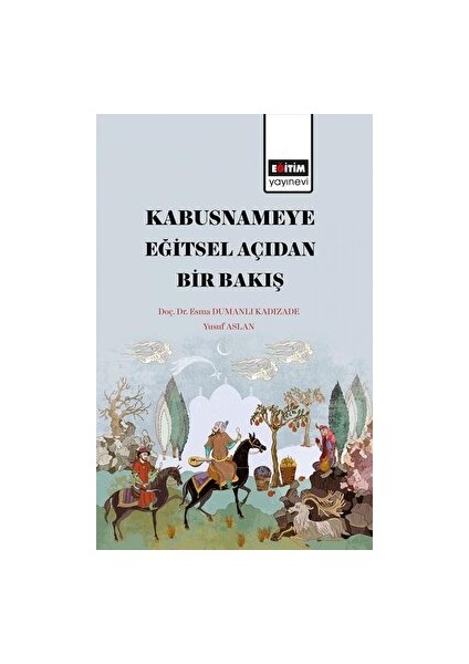 Kabusname'ye Eğitsel Açıdan Bir Bakış - Esma Dumanlı Kadızade - Esma Dumanlı Kadızade