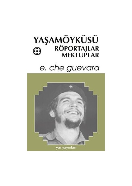 Yaşamöyküsü, Röportajlar, Mektuplar - Ernesto Che Guevara