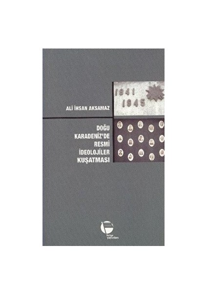 Doğu Karadeniz’de Resmi Ideolojiler Kuşatması - Ali İhsan Aksamaz