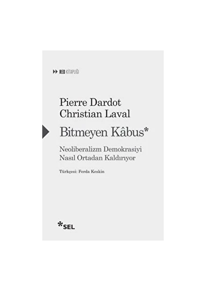 Bitmeyen Kabus: Neoliberalizm Demokrasiyi Nasıl Ortadan Kaldırıyor - Pierre Dardot - Christian Laval