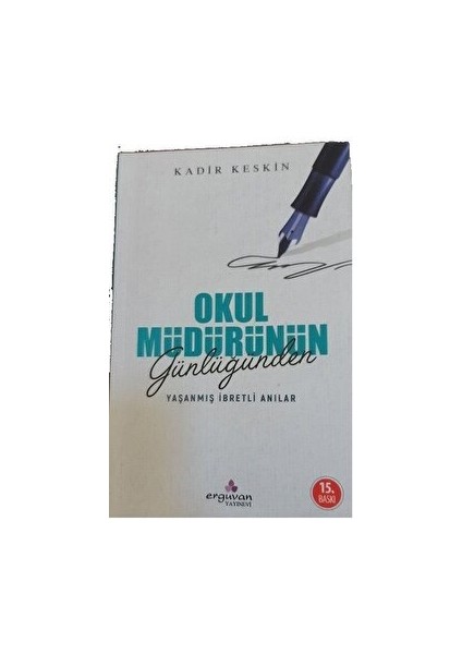 Erguvan Yayınevi Okul Müdürünün Günlüğünden Yaşanmış Ibretli Anılar - Kadir Keskin - Kadir Keskin