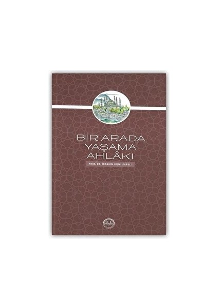 Bir Arada Yaşama Ahlakı - İbrahim Hilmi Karslı