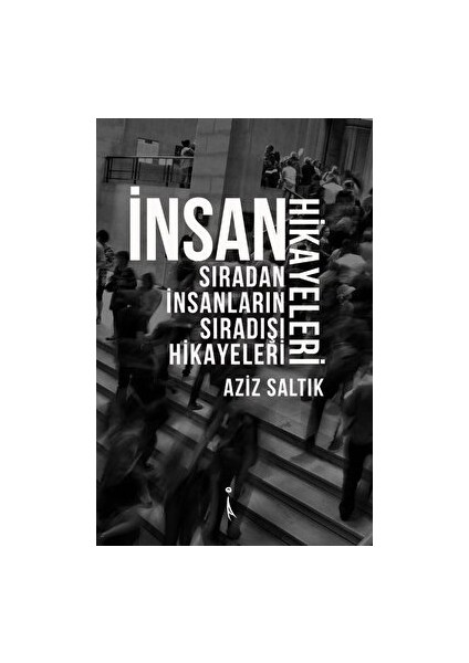 Insan Hikayeleri - Aziz Saltık - Aziz Saltık