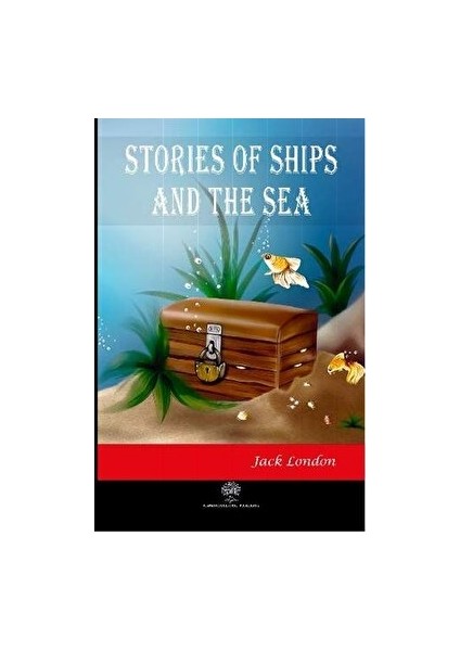 Stories Of Ships And The Sea - Jack London - Jack London