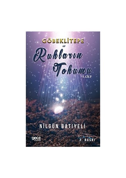 Göbeklitepe ve Ruhların Tohumu - Nilgün Batıyeli - Nilgün Batıyeli