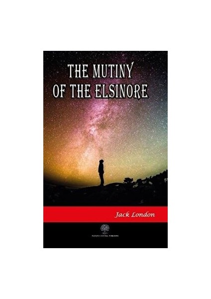 The Mutiny Of The Elsinore - Jack London - Jack London