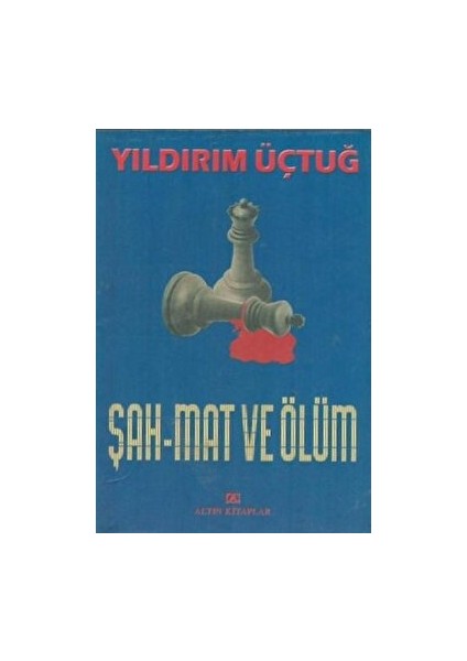 Şah Mat ve Ölüm - Yıldırım Üçtuğ