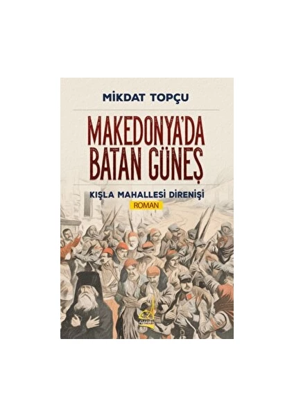 Makedonya'da Batan Güneş - Mikdat Topçu - Mikdat Topçu