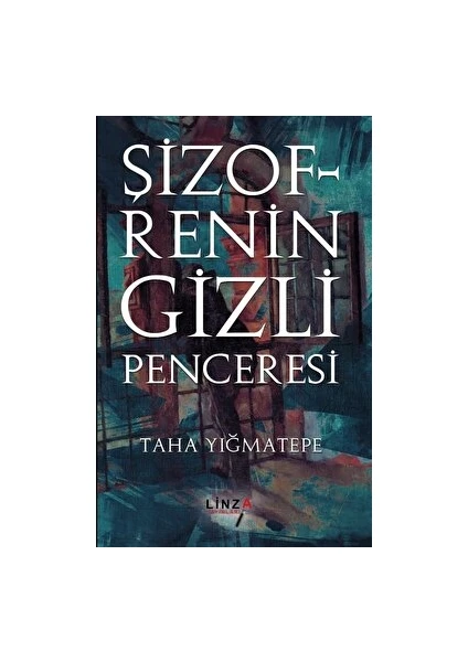 Şizofrenin Gizli Penceresi - Taha Yığmatepe - Taha Yığmatepe