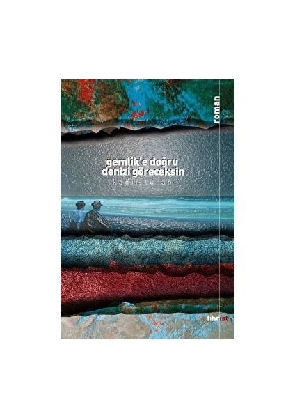 Fihrist Kitap Gemlik’e Doğru Denizi Göreceksin - Kadir Turan - Kadir Turan