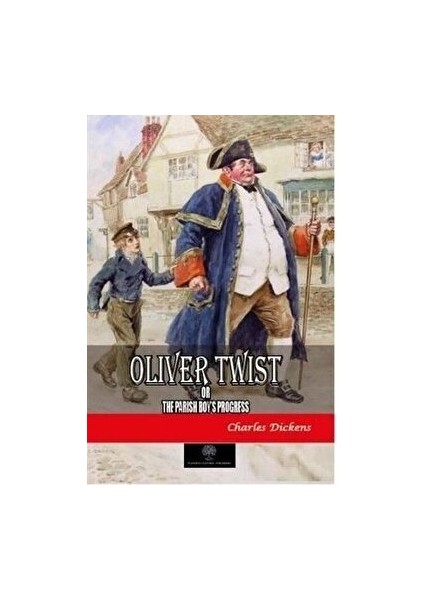 Oliver Twist Or The Parish Boy's Progress - Charles Dickens - Charles Dickens