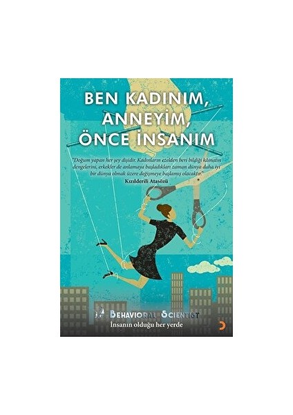 Ben Kadınım, Anneyim, Önce Insanım - Behavioral Scientist - Behavioral Scientist