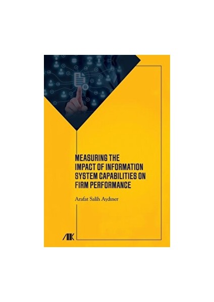 Measuring The Impact Of Information System Capabilities On Firm Performance - Arafat Salih Aydıner - Arafat Salih Aydıner