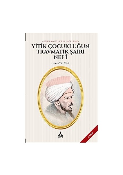 Yitik Çocukluğun Travmatik Şairi Nef’i - İdris Yalçın - İdris Yalçın