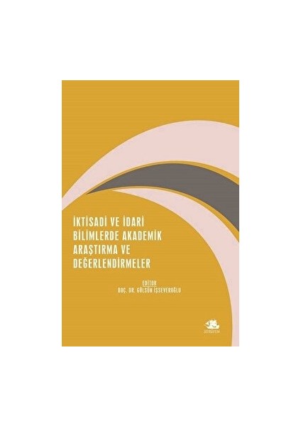 Iktisadi ve Idari Bilimlerde Akademik Araştırma ve Değerlendirmeler