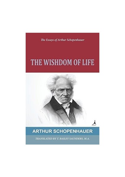 The Wisdom Of Life - Arthur Schopenhauer - Arthur Schopenhauer