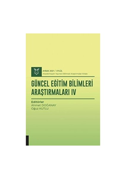Güncel Eğitim Bilimleri Araştırmaları Iv (Aybak 2021 Eylül) - Ahmet Doğanay