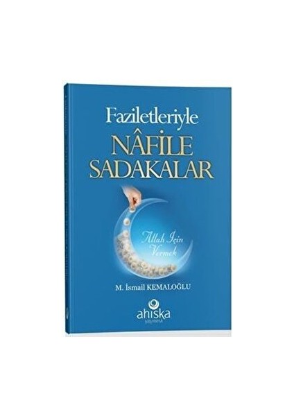 Faziletleriyle Nafile Sadakalar - M. İsmail Kemaloğlu