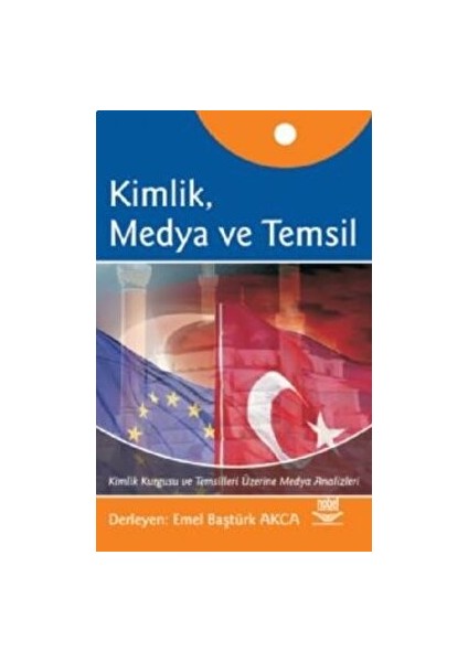 Kimlik, Medya ve Temsil - Emel Baştürk Akca