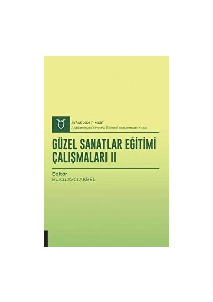 Güzel Sanatlar Eğitimi Çalışmaları Iı (Aybak 2021 Mart) - Burcu Avcı Akbel