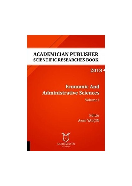 Economic And Administrative Sciences - Volume I (Aybak 2018 Eylül) - Azmi Yalçın - Azmi Yalçın