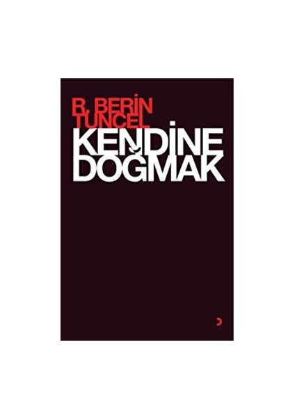 Kendine Doğmak - R. Berin Tuncel - R. Berin Tuncel