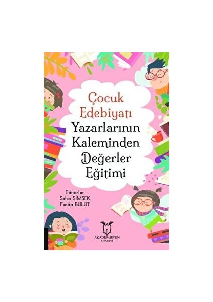 Çocuk Edebiyatı Yazarlarının Kaleminden Değerler Eğitimi - Kolektif