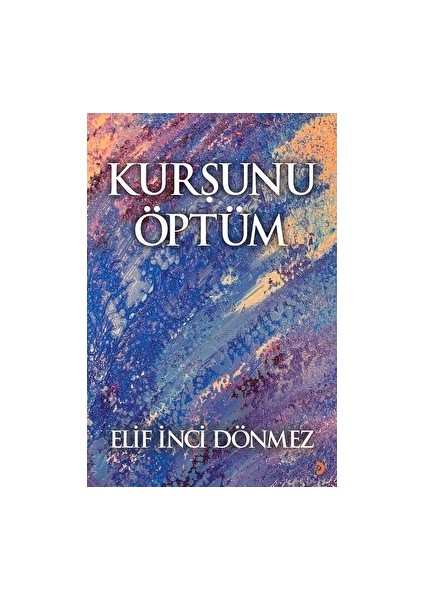 Kurşunu Öptüm - Elif İnci Dönmez - Elif İnci Dönmez