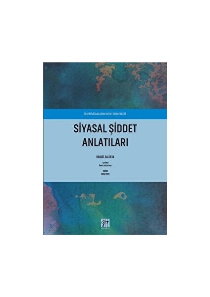 Siyasal Şiddet Anlatıları - Eski Militanların Hayat Hikayeleri