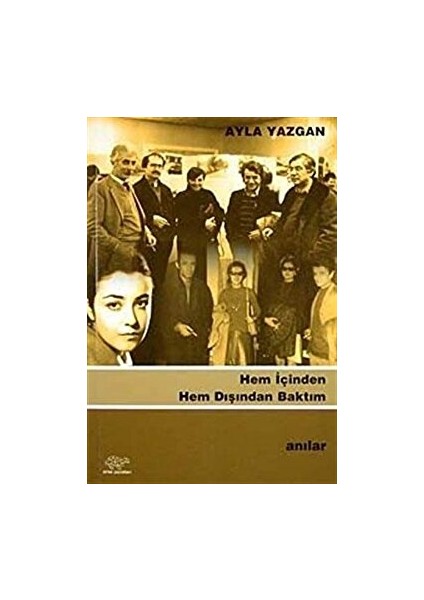 Hem Içinden Hem Dışından Baktım - Ayla Yazgan - Ayla Yazgan