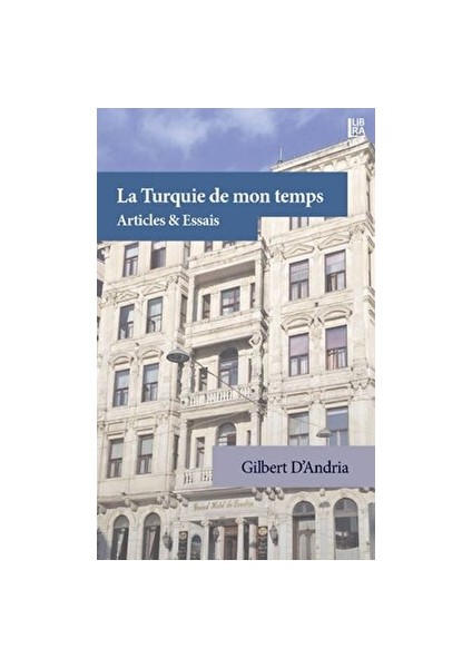 La Turquie De Mon Temps - Gilbert D’Andria - Gilbert D’Andria