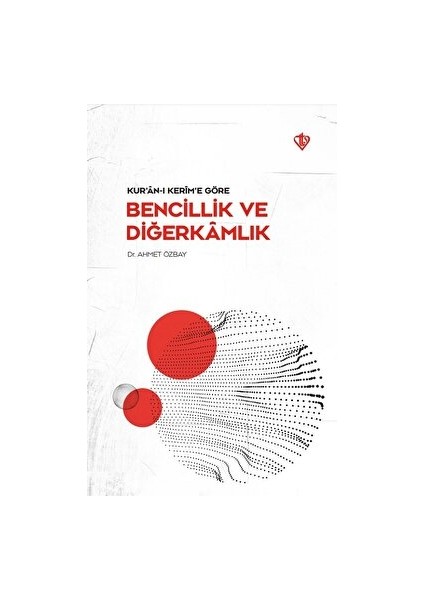 Kur’an-I Kerim’e Göre - Bencillik ve Diğerkamlık