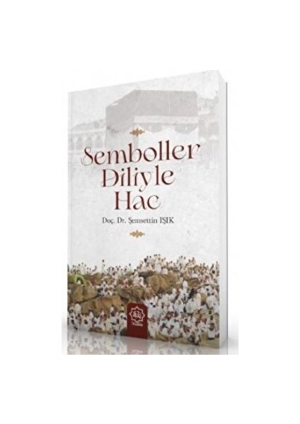 Semboller Diliyle Hac - Şemsettin Işık