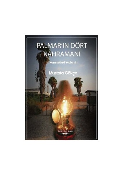 Palmar’ın Dört Kahramanı - Mustafa Gökçe - Mustafa Gökçe