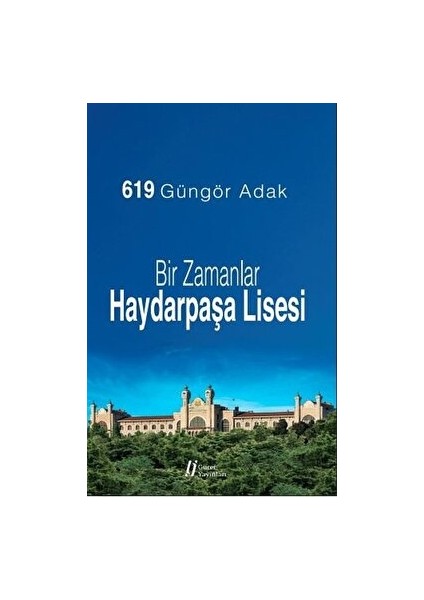 Bir Zamanlar Haydarpaşa Lisesi - Güngör Adak - Güngör Adak