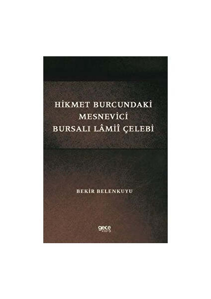 Hikmet Burcundaki Mesnevici Bursalı Lamii Çelebi - Bekir Belenkuyu - Bekir Belenkuyu