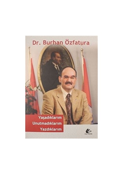 Yaşadıklarım Unutmadıklarım Yazdıklarım - Burhan Özfatura - Burhan Özfatura