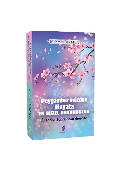 Peygamberimizden Hayata En Güzel Dokunuşlar - Mehmet Dikmen