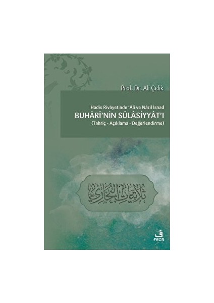 Hadis Rivayetinde Ali ve Nazil Isnad Buhari'nin Sülasiyyat'ı - Ali Çelik