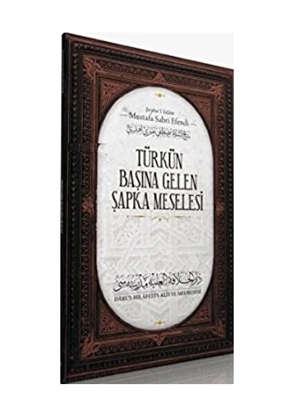 Türk'ün Başına Gelen Şapka Meselesi - Şeyhu'l İslam Mustafa Sabri Efendi