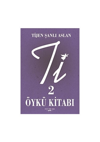 Ti 2 - Öykü Kitabı - Tijen Şanlı Aslan - Tijen Şanlı Aslan