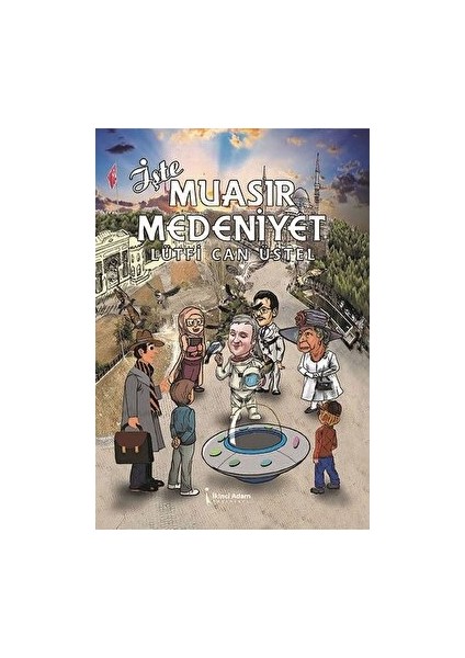 Işte Muasır Medeniyet - Lütfi Can Üstel - Lütfi Can Üstel