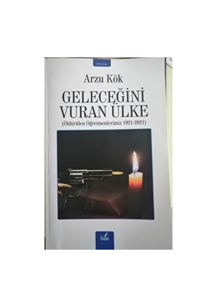 Geleceğini Vuran Ülke - Arzu Kök - Arzu Kök