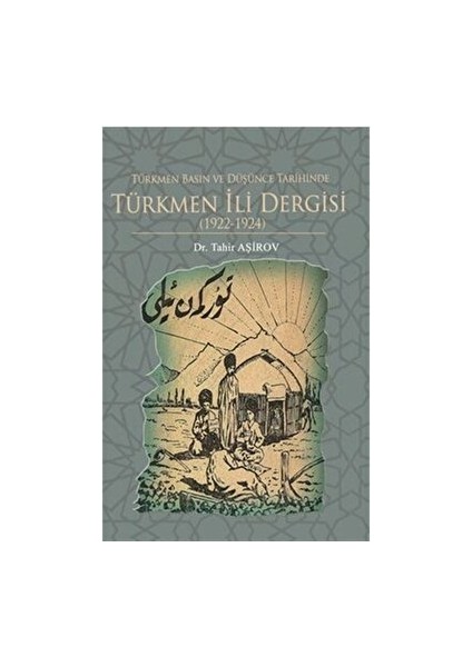 Türkmen Basın ve Düşünce Tarihinde Türkmen Ili Dergisi (1922-1924) - Tahir Aşirov - Tahir Aşirov