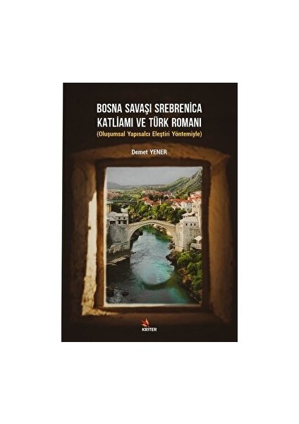 Bosna Savaşı Srebrenica Katliamı ve Türk Romanı - Demet Yener - Demet Yener