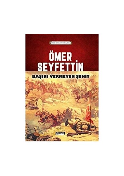 Ömer Seyfettin - Başını Vermeyen Şehit - Ömer Seyfettin - Ömer Seyfettin